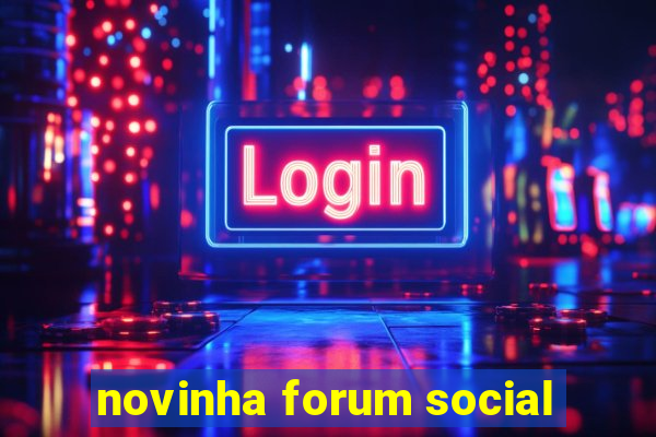 novinha forum social